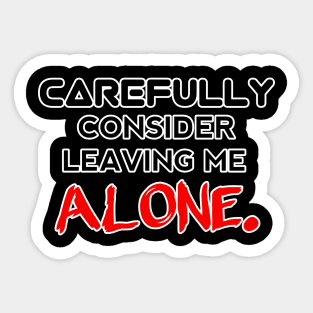 Carefully Consider Leaving Me Alone - Sarcastic Teens Graphic Design Typography Saying - Red Sticker